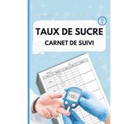 Taux de Sucre Carnet de Suivi: Journal de Glycémie pour Diabétiques | Livre de Suivi du Taux de Sucre dans le Sang