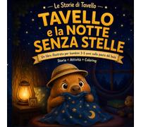 Tavello e la Notte Senza Stelle: Una storia illustrata per bambini 3-5 anni sulla paura del buio | Storia, attività, pagine da colorare e guida per i genitori (Le Storie di Tavello)