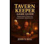 Tavern Keeper Game Guide: From Empty Halls to Legendary Hospitality