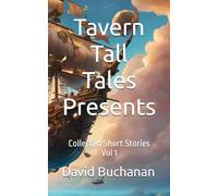 Tavern Tall Tales Presents: Collected Short Stories Vol 1