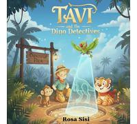Tavi and the Dino Detectives: A STEM Adventure with Fossils, Fun Facts, and Rhymes for Kids Ages 4-8 (The Tavi Science Explorer Series)