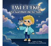 Tavi et Eko : Le Gardien de la Nuit: Une histoire tendre sur l’absence, le courage et la magie de se sentir accompagné, même à distance.: Le Gardien de la Nuit: Une Aventure Magique Sous les Étoiles
