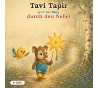 Tavi Tapir und der Weg durch den Nebel: Eine Bilderbuchgeschichte über Mut zum Fragen und Hilfe annehmen