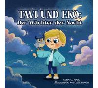 Tavi und Eko: Der Wächter der Nacht: Eine berührende Gute-Nacht-Geschichte über Mut, Abschied und die unsichtbare Kraft der Liebe: Der Wächter der ... über Liebe, Mut und die Kraft der Fantasie
