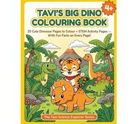 Tavi's Big Dino Colouring Book: 20 Cute Dinosaur Pages to Colour + STEM Activity Pages - With Fun Facts on Every Page! (The Tavi Science Explorer Series)
