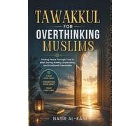 Tawakkul for Overthinking Muslims: An Islamic Guide to Finding Peace Through Trust in Allah, Quran, and Prophetic Wisdom