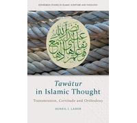 Tawātur in Islamic Thought: Transmission, Certitude and Orthodoxy (Edinburgh Studies in Islamic Scripture and Theology)