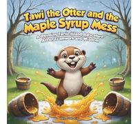 Tawi the Otter and the Maple Syrup Mess: A Rhyming Turtle Island Adventure About Teamwork and Wisdom: 1 (Tawi’s Turtle Island Adventures)