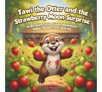 Tawi the Otter and the Strawberry Moon Surprise: A Rhyming Turtle Island Adventure About Respect and Sharing: 2 (Tawi’s Turtle Island Adventures)