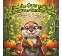 Tawi the Otter and the Three Sisters Garden Giggle: A Rhyming Turtle Island Adventure About Honesty and Patience: 4 (Tawi’s Turtle Island Adventures)