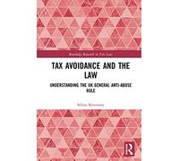 Tax Avoidance and the Law: Understanding the UK General Anti-Abuse Rule (Routledge Research in Tax Law)