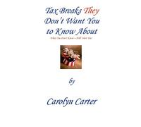 Tax Breaks They Don't Want You To Know About: What You Don't Know Will Hurt You