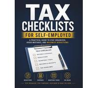 Tax Checklists for Self-Employed: A Practical Guide to Stay Organized, Avoid Mistakes, and Maximize Deductions