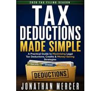 Tax Deductions Made Simple: A Practical Guide to Maximizing Legal Tax Deductions, Credits & Money-Saving Strategies (Smart Tax Planning & Financial Literacy Series)