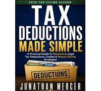 Tax Deductions Made Simple: A Practical Guide to Maximizing Legal Tax Deductions, Credits & Money-Saving Strategies (Smart Tax Planning & Financial Literacy Series)