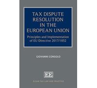 Tax Dispute Resolution in the European Union: Principles and Implementation of EU Directive 2017/1852 (Elgar Tax Law and Practice series)