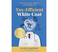 Tax-Efficient White Coat: The S.W.A.N.™ Approach: How Doctors & Dentists Can Stop the Tax Bleed and Build Real Wealth