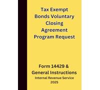 Tax Exempt Bonds Voluntary Closing Agreement Program Request: Form 14429 & General Instructions 2025