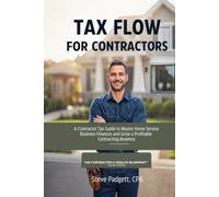 Tax Flow for Contractors: Master Home Service Finances and Grow a Profitable Business (The Contractor's Wealth Blueprint)