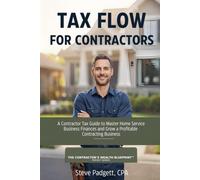 Tax Flow for Contractors: Master Home Service Finances and Grow a Profitable Business (The Contractor's Wealth Blueprint)
