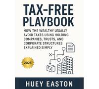 Tax-Free Playbook: How the Wealthy Legally Avoid Taxes Using Holding Companies, Trusts, and Corporate Structures Explained Simply