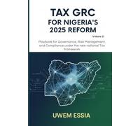 TAX GRC FOR NIGERIA’S 2025 REFORM (Volume 2): Playbook for Governance, Risk Management, and Compliance Under the New National Tax Framework (The ... ... Structure, and Pathways to Development)