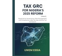 TAX GRC FOR NIGERIA’S 2025 REFORM (Volume 2): Playbook for Governance, Risk Management, and Compliance Under the New National Tax Framework (The ... ... Structure, and Pathways to Development)