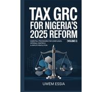 TAX GRC FOR NIGERIA’S 2025 REFORM (Volume 3): Essential Procedures for Compliance, Internal Controls & Dispute Resolution (The Nigerian Political ... ... Structure, and Pathways to Development)