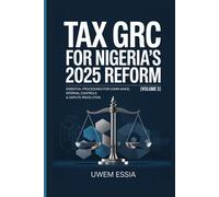 TAX GRC FOR NIGERIA’S 2025 REFORM (Volume 3): Essential Procedures for Compliance, Internal Controls & Dispute Resolution (The Nigerian Political ... ... Structure, and Pathways to Development)