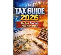 Tax Guide: File Fast, Stay Safe, Keep More Money: Step-By-Step Tax Filing Guide For W-2, Self-Employed, Side Hustles, Deductions, Credits, Refunds, Payments, And Tax Notices