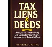 Tax Lien & Tax Deed Investing for Beginners: A Step-by-Step Guide to Earning Government-Backed Returns and Buying Property for Pennies on the Dollar