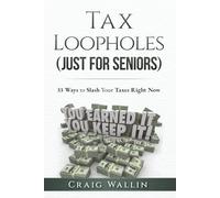 Tax Loopholes (Just for Seniors): 33 Ways to Slash Your Taxes Right Now (The Retired Investor)
