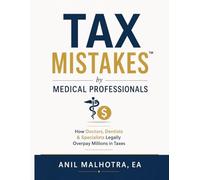 Tax MistakesTM by Medical Professionals: How Doctors, Dentists & Specialists Legally Overpay Millions in Taxes (RIGHTLY INCORPORATED)