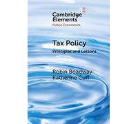Tax Policy: Principles and Lessons (Elements in Public Economics)