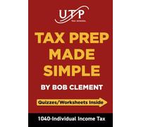 TAX PREP MADE SIMPLE BY BOB CLEMENT: 1040- INDIVIDUAL TAX