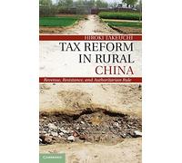 Tax Reform in Rural China: Revenue, Resistance, and Authoritarian Rule
