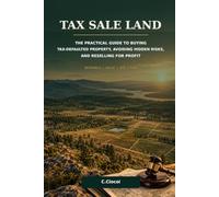 Tax Sale Land: The Practical Guide to Buying Tax-Defaulted Property, Avoiding Hidden Risks, and Reselling for Profit