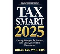 Tax Smart 2025: Winning Strategies for Business, Real Estate, and Wealth Preservation (Steuerbücher für Unternehmer und Unternehmen 2025)