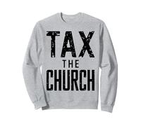 Tax The Church Anti Religion Government Sweatshirt