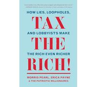 Tax the Rich!: How Lies, Loopholes, and Lobbyists Make the Rich Even Richer
