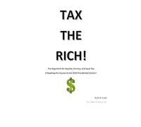 Tax The Rich!: The Arguments for Equality, Fairness, and Equal Pay