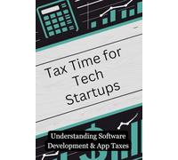 Tax Time for Tech Startups: Understanding Software Development & App Taxes