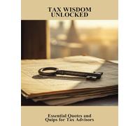 Tax Wisdom Unlocked: Essential Quotes And Quips For Tax Advisors