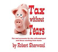 Tax without Tears: Tax and Accounts for the Self-employed Working from Home