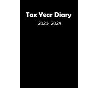 Tax Year Diary 2023-2024: for Self Employed | Income and Expenses Tracker for Small Businesses | Runs From 1st April 2023 to 30 April 2024 | 2023 diary