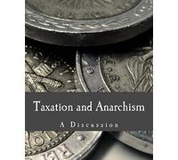 Taxation and Anarchism (Large Print Edition): A Discussion