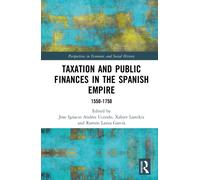 Taxation and Public Finances in the Spanish Empire : 1550-1750