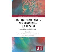 Taxation, Human Rights, and Sustainable Development: Global South Perspectives (Routledge Explorations in Development Studies)