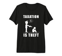 Taxation is Theft Anti-Government Statement Premium T-Shirt
