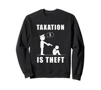 Taxation Is Theft Anti-Government Statement Sweatshirt